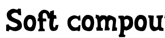 шрифт Soft compound, бесплатный шрифт Soft compound, предварительный просмотр шрифта Soft compound